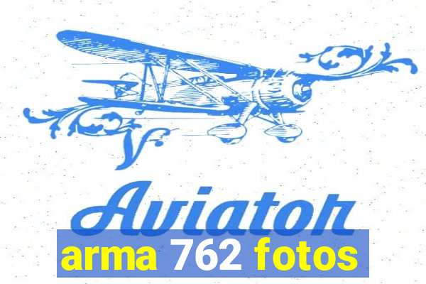 arma 762 fotos